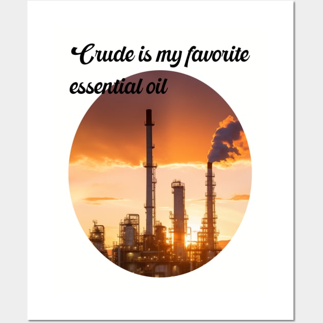 Essential oil refinery Wall Art by Crude or Refined